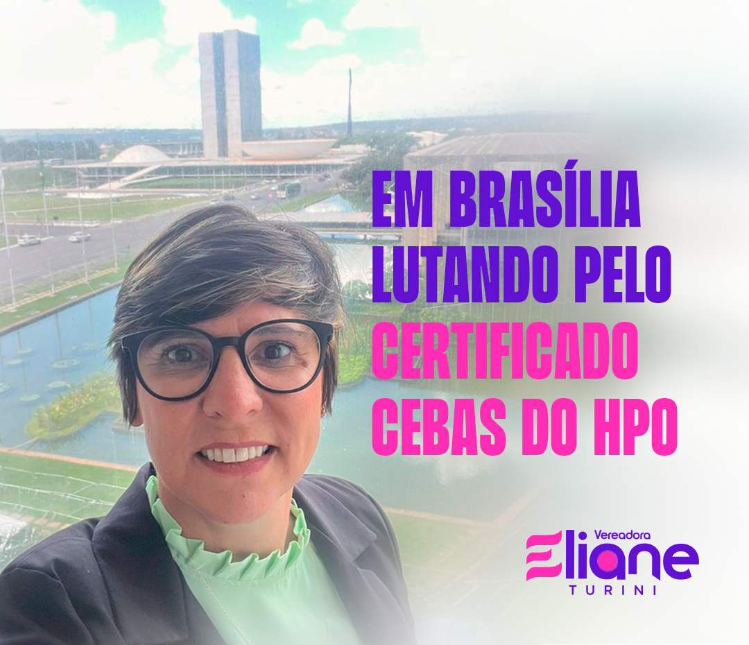 Vereadora Eliane Turini vai ao Ministério da Saúde entender por que o HPO ainda não teve o CEBAS renovado